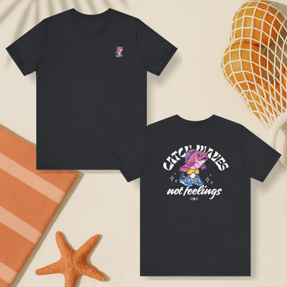Catch Waves Not Feelings Tee