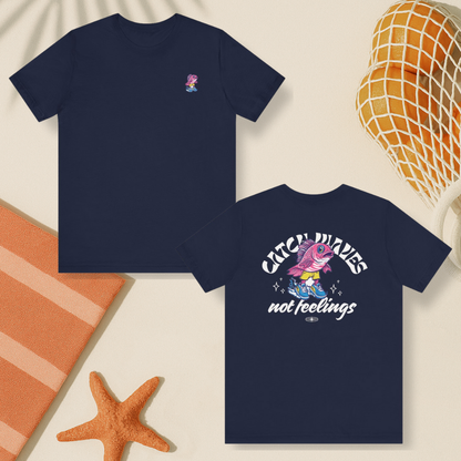 Catch Waves Not Feelings Tee