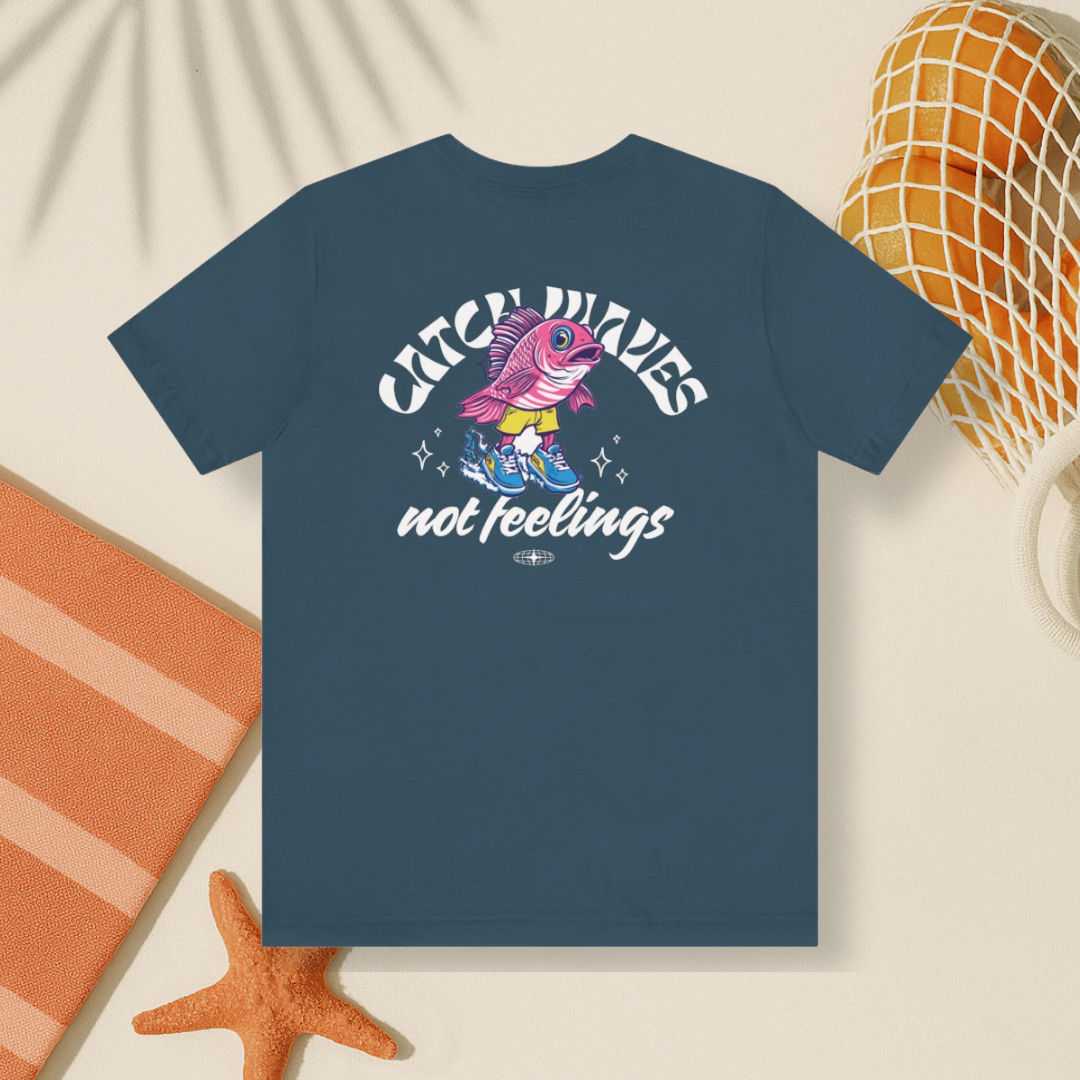 Catch Waves Not Feelings Tee